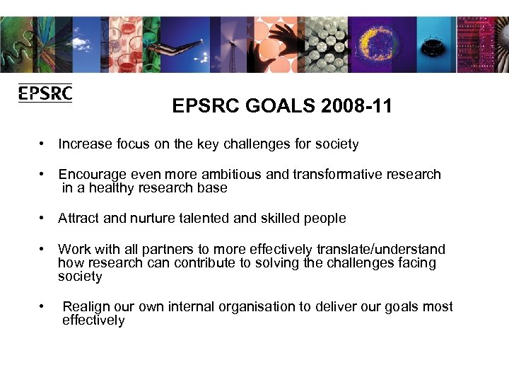 EPSRC GOALS 2008 -11 • Increase focus on the key challenges for society •
