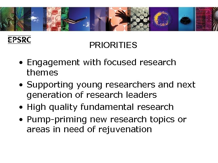 PRIORITIES • Engagement with focused research themes • Supporting young researchers and next generation