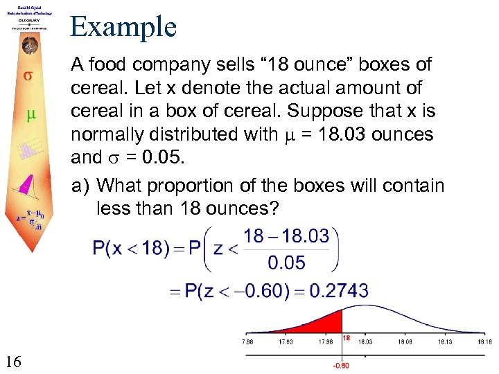 Example A food company sells “ 18 ounce” boxes of cereal. Let x denote