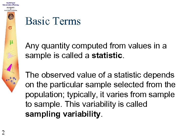 Basic Terms Any quantity computed from values in a sample is called a statistic.