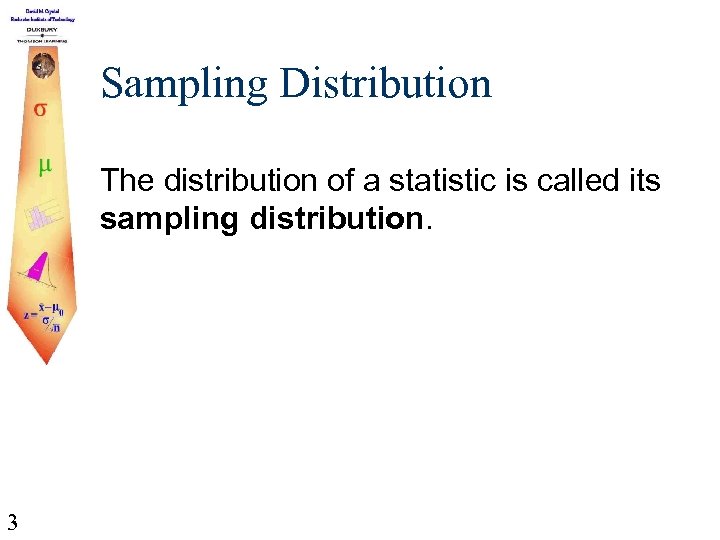 Sampling Distribution The distribution of a statistic is called its sampling distribution. 3 