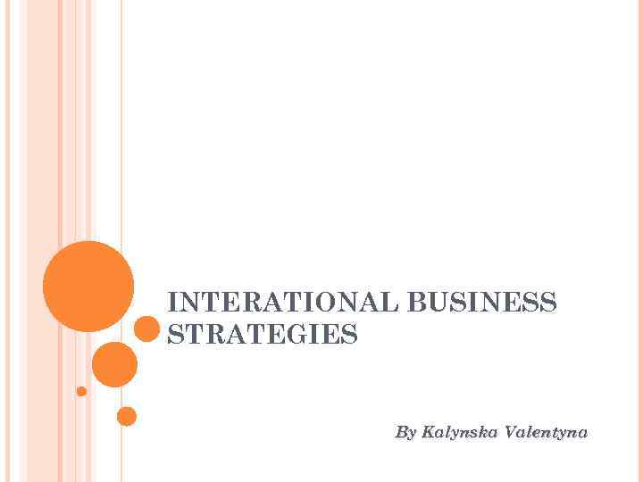 INTERATIONAL BUSINESS STRATEGIES By Kalynska Valentyna 