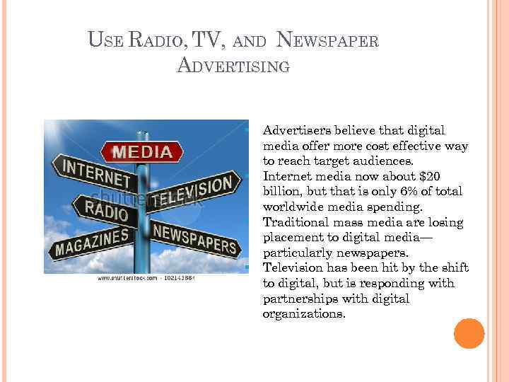 USE RADIO, TV, AND NEWSPAPER ADVERTISING § § Advertisers believe that digital media offer