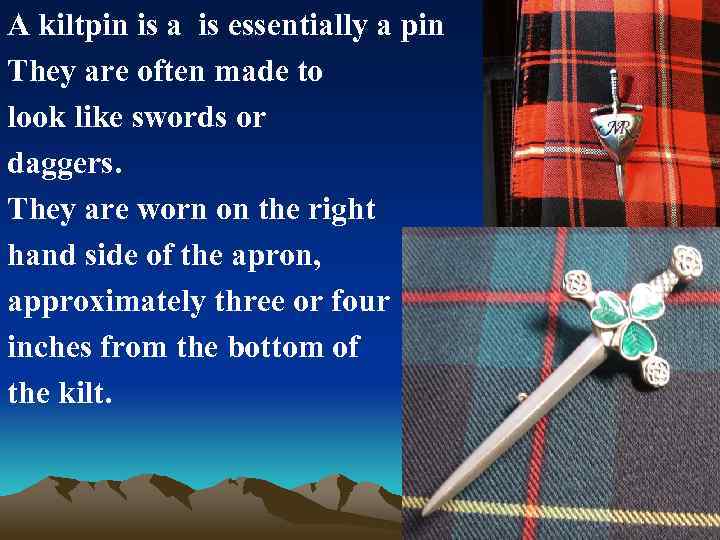 A kiltpin is a is essentially a pin They are often made to look