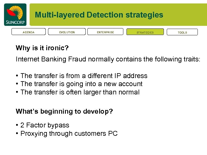 Multi-layered Detection strategies AGENDA EVOLUTION ENTERPRISE STRATEGIES TOOLS Why is it ironic? Internet Banking