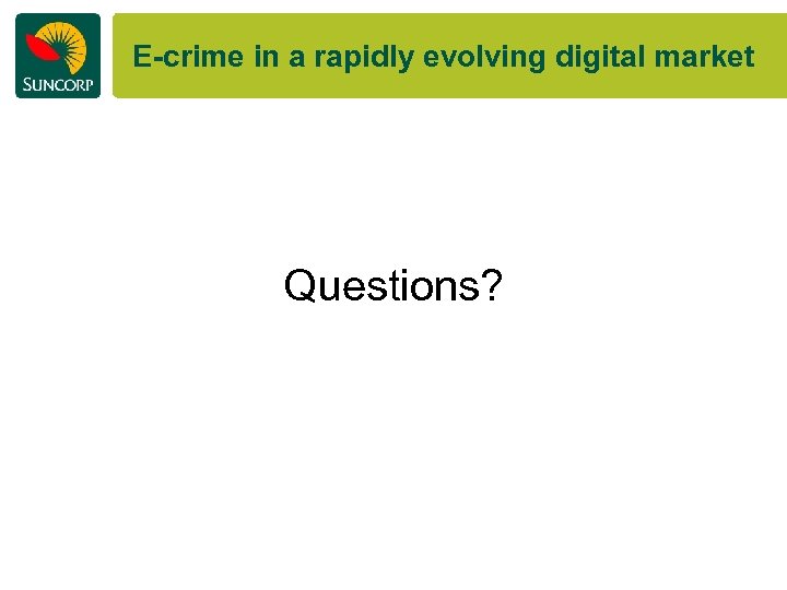 E-crime in a rapidly evolving digital market Questions? 