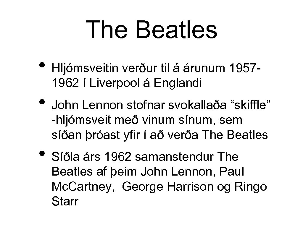 The Beatles • Hljómsveitin verður til á árunum 19571962 í Liverpool á Englandi •