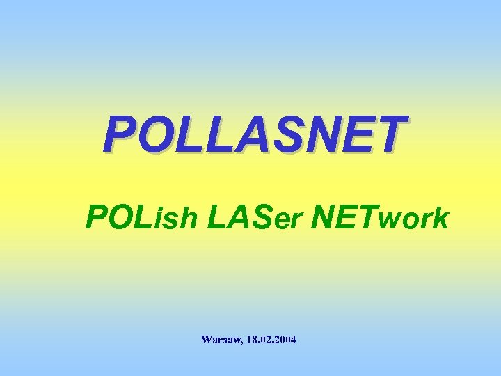 POLLASNET POLish LASer NETwork Warsaw, 18. 02. 2004 