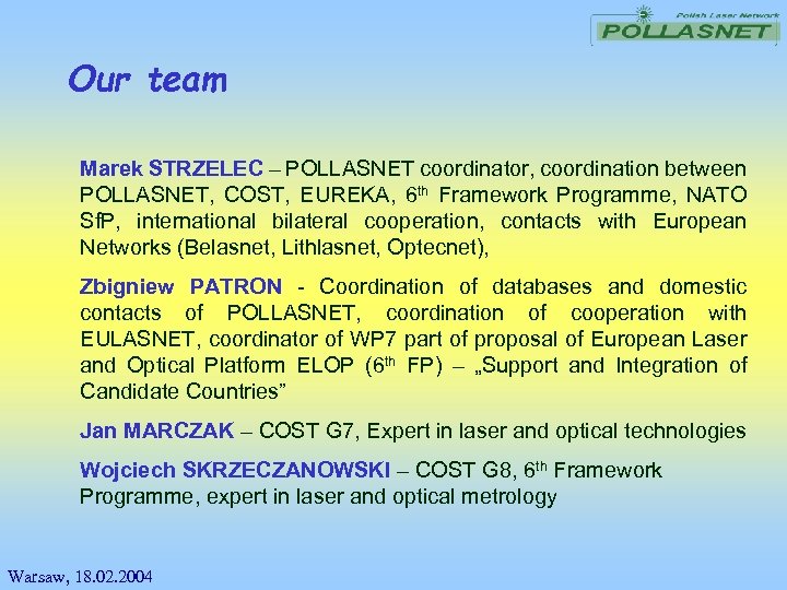 Our team Marek STRZELEC – POLLASNET coordinator, coordination between POLLASNET, COST, EUREKA, 6 th