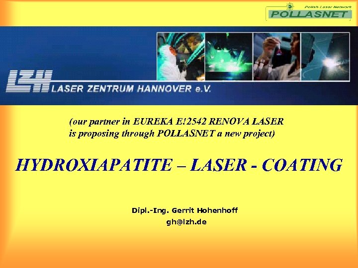(our partner in EUREKA E!2542 RENOVA LASER is proposing through POLLASNET a new project)