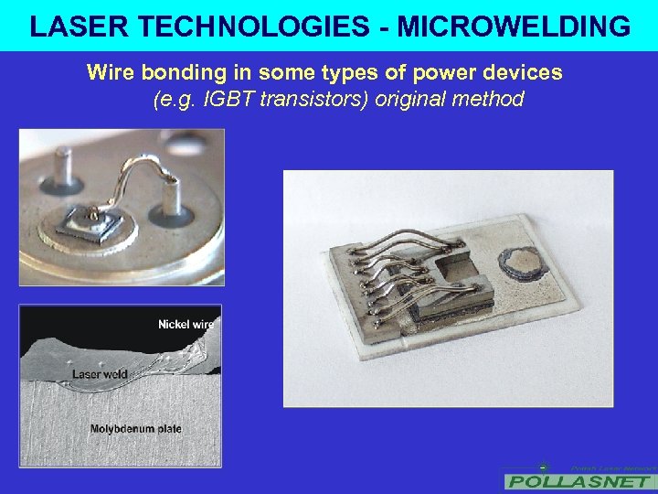LASER TECHNOLOGIES - MICROWELDING Wire bonding in some types of power devices (e. g.