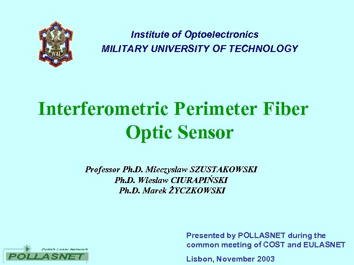 Institute of Optoelectronics MILITARY UNIVERSITY OF TECHNOLOGY Interferometric Perimeter Fiber Optic Sensor Professor Ph.