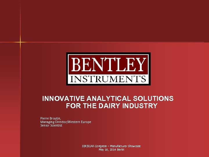 INNOVATIVE ANALYTICAL SOLUTIONS FOR THE DAIRY INDUSTRY Pierre Broutin, Managing Director/Western Europe Senior Scientist