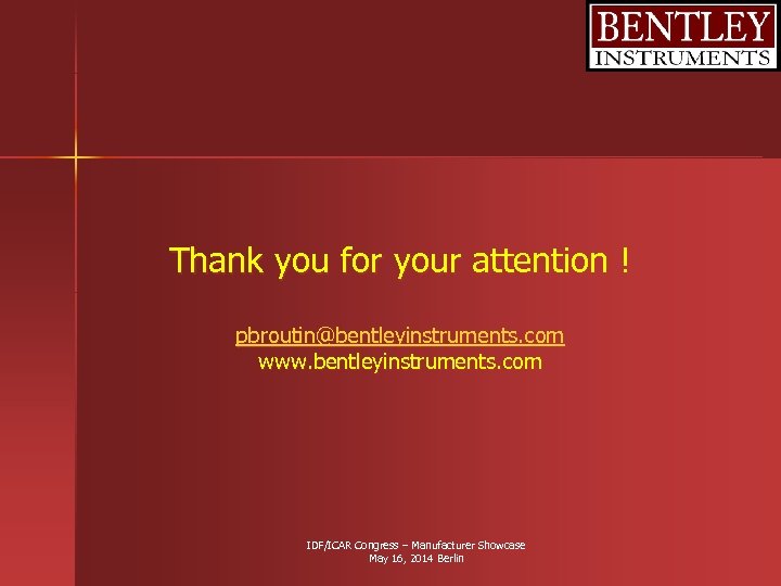 Thank you for your attention ! pbroutin@bentleyinstruments. com www. bentleyinstruments. com IDF/ICAR Congress –