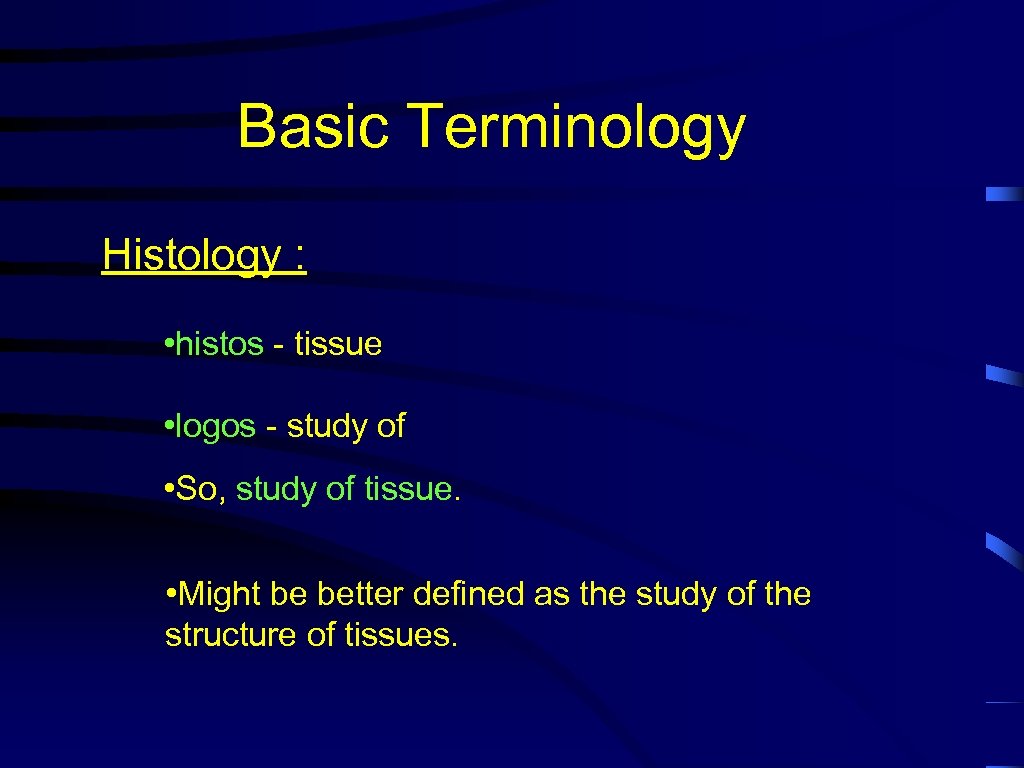 Basic Terminology Histology : • histos - tissue • logos - study of •