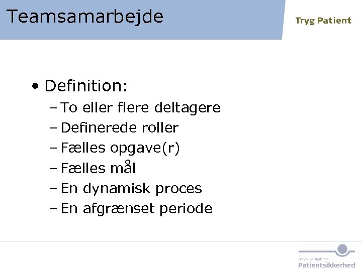 Teamsamarbejde • Definition: – To eller flere deltagere – Definerede roller – Fælles opgave(r)