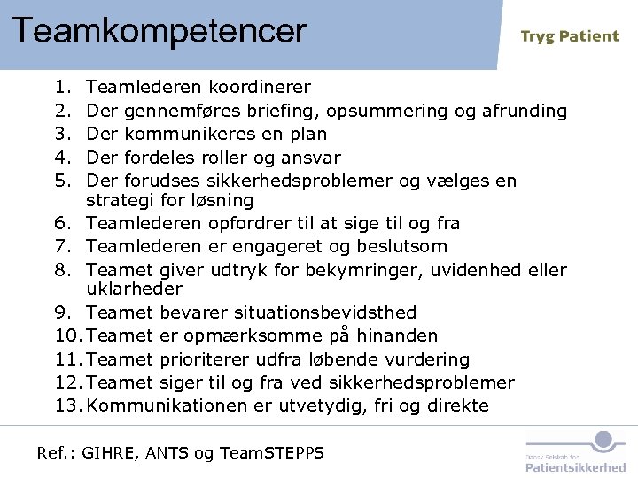 Teamkompetencer 1. 2. 3. 4. 5. Teamlederen koordinerer Der gennemføres briefing, opsummering og afrunding