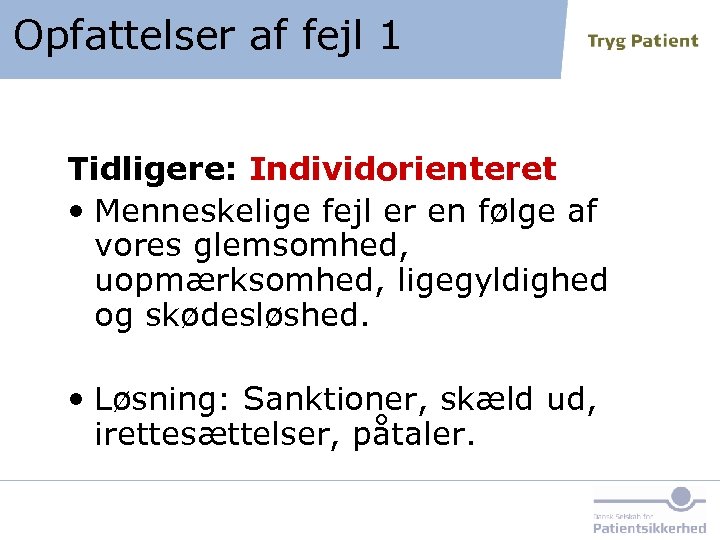 Opfattelser af fejl 1 Tidligere: Individorienteret • Menneskelige fejl er en følge af vores