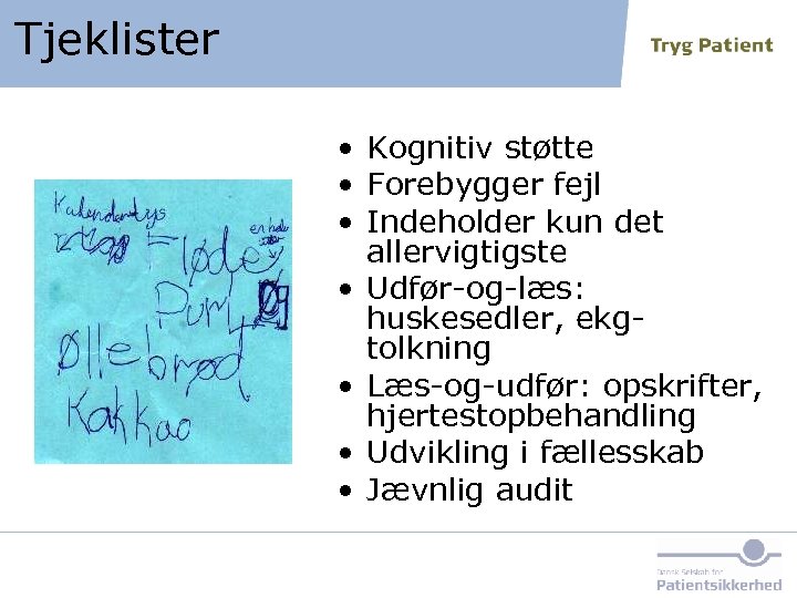Tjeklister • Kognitiv støtte • Forebygger fejl • Indeholder kun det allervigtigste • Udfør-og-læs: