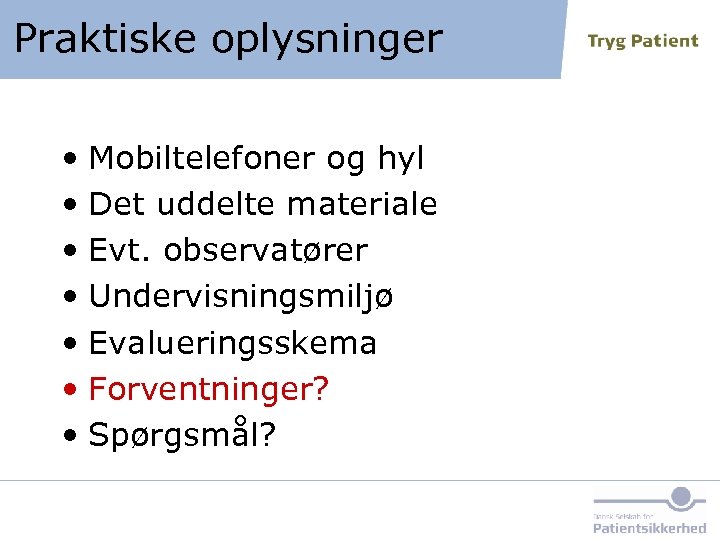 Praktiske oplysninger • Mobiltelefoner og hyl • Det uddelte materiale • Evt. observatører •