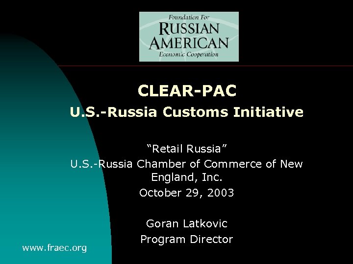 CLEAR-PAC U. S. -Russia Customs Initiative “Retail Russia” U. S. -Russia Chamber of Commerce