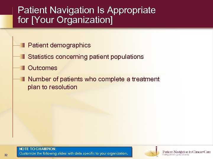 Patient Navigation Is Appropriate for [Your Organization] Patient demographics Statistics concerning patient populations Outcomes