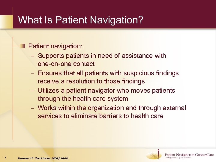 What Is Patient Navigation? Patient navigation: – Supports patients in need of assistance with