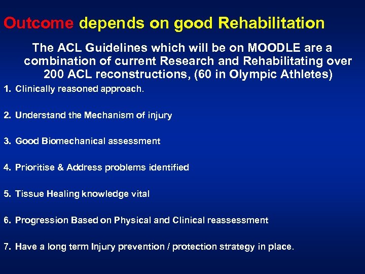 Outcome depends on good Rehabilitation The ACL Guidelines which will be on MOODLE are