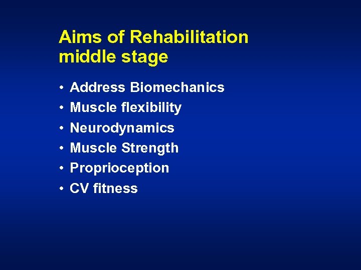 Aims of Rehabilitation middle stage • • • Address Biomechanics Muscle flexibility Neurodynamics Muscle