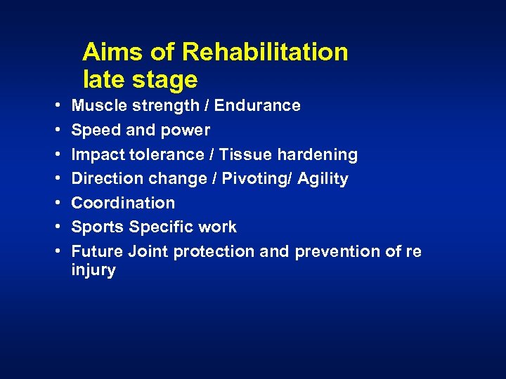 Aims of Rehabilitation late stage • • Muscle strength / Endurance Speed and power