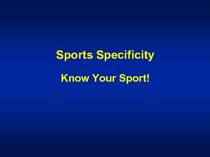 Sports Specificity Know Your Sport! 