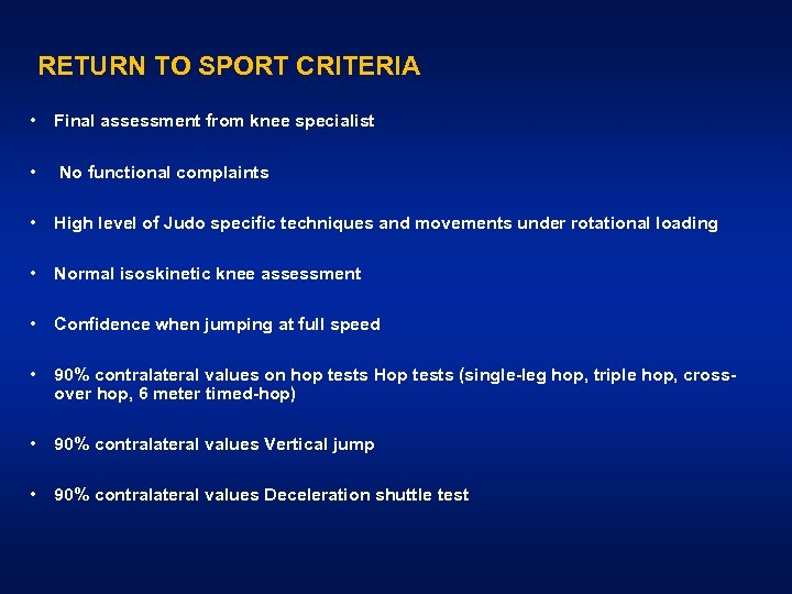  RETURN TO SPORT CRITERIA • • • Final assessment from knee specialist •