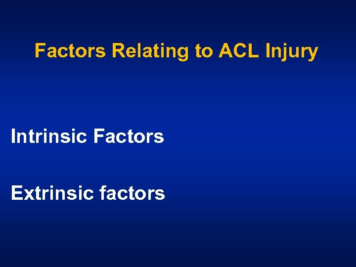 Factors Relating to ACL Injury Intrinsic Factors Extrinsic factors 