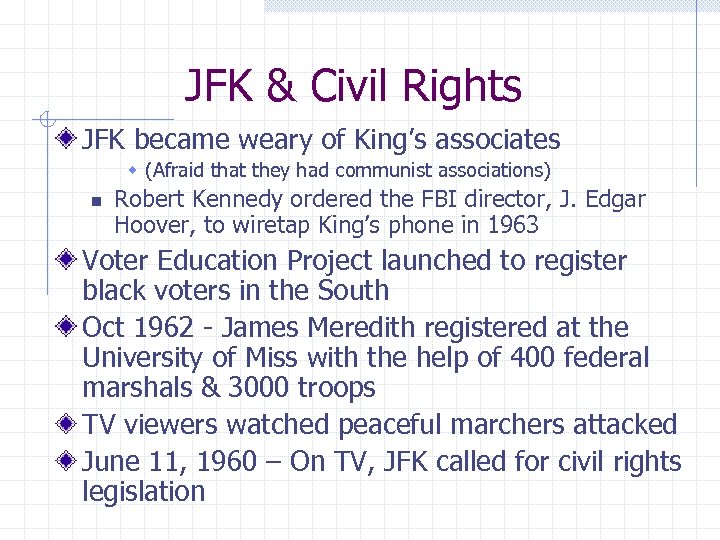 JFK & Civil Rights JFK became weary of King’s associates w (Afraid that they