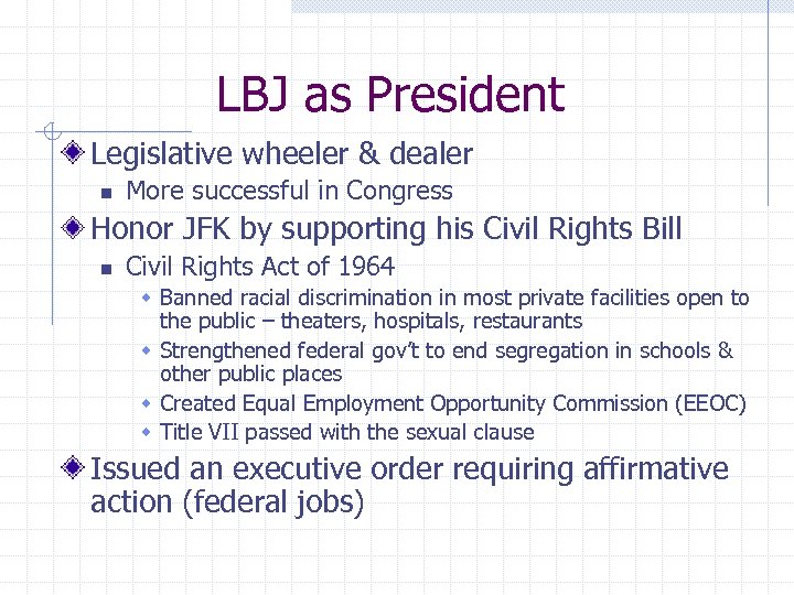 LBJ as President Legislative wheeler & dealer n More successful in Congress Honor JFK