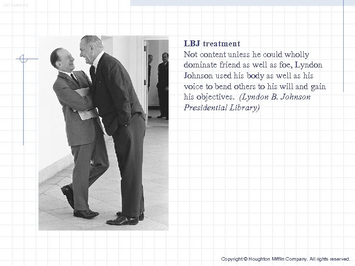 LBJ treatment Not content unless he could wholly dominate friend as well as foe,