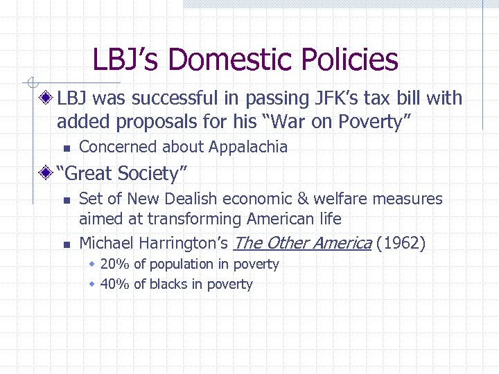 LBJ’s Domestic Policies LBJ was successful in passing JFK’s tax bill with added proposals