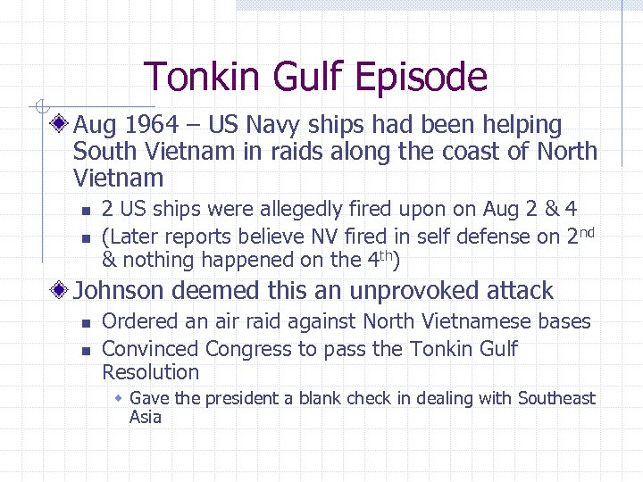 Tonkin Gulf Episode Aug 1964 – US Navy ships had been helping South Vietnam