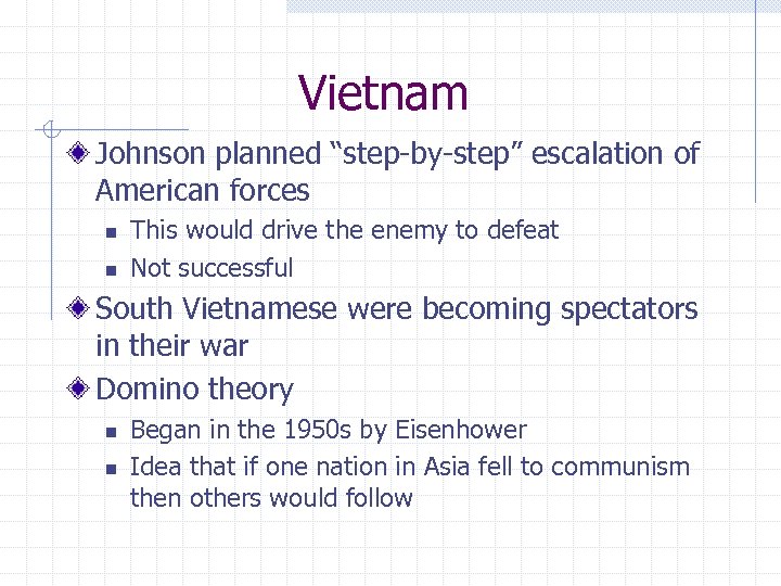 Vietnam Johnson planned “step-by-step” escalation of American forces n n This would drive the