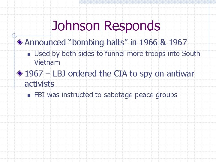 Johnson Responds Announced “bombing halts” in 1966 & 1967 n Used by both sides