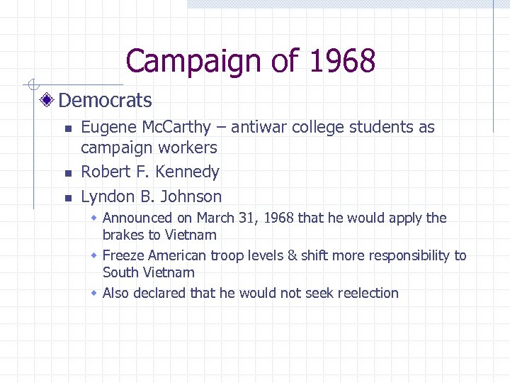 Campaign of 1968 Democrats n n n Eugene Mc. Carthy – antiwar college students