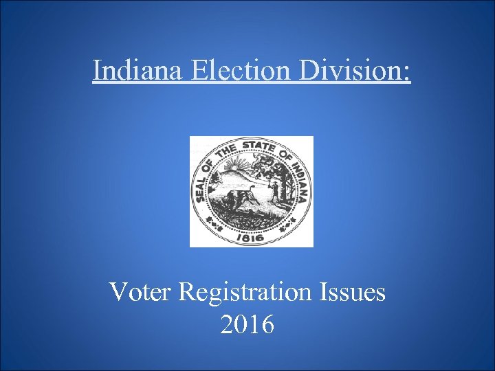 Indiana Election Division: Voter Registration Issues 2016 