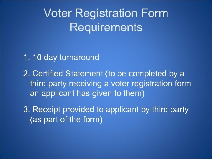 Voter Registration Form Requirements 1. 10 day turnaround 2. Certified Statement (to be completed