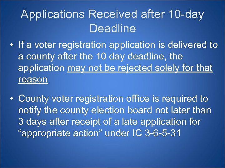 Applications Received after 10 -day Deadline • If a voter registration application is delivered