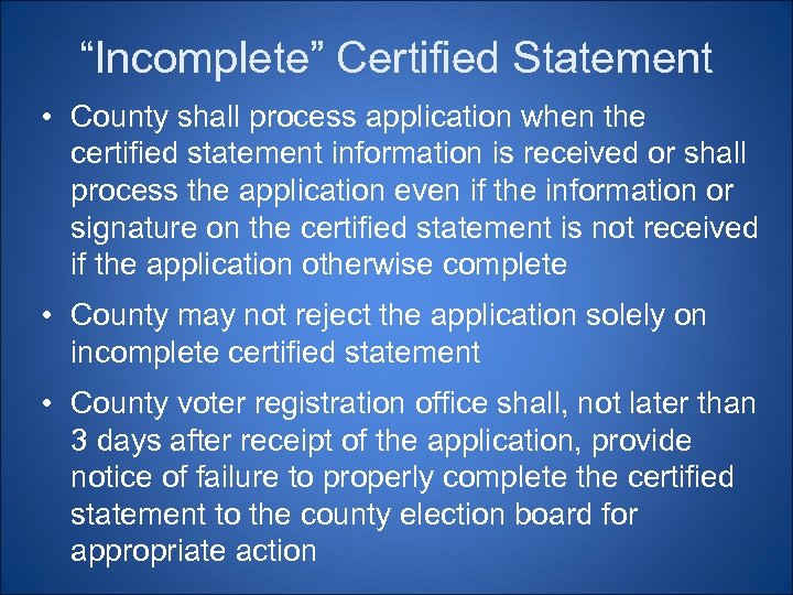 “Incomplete” Certified Statement • County shall process application when the certified statement information is