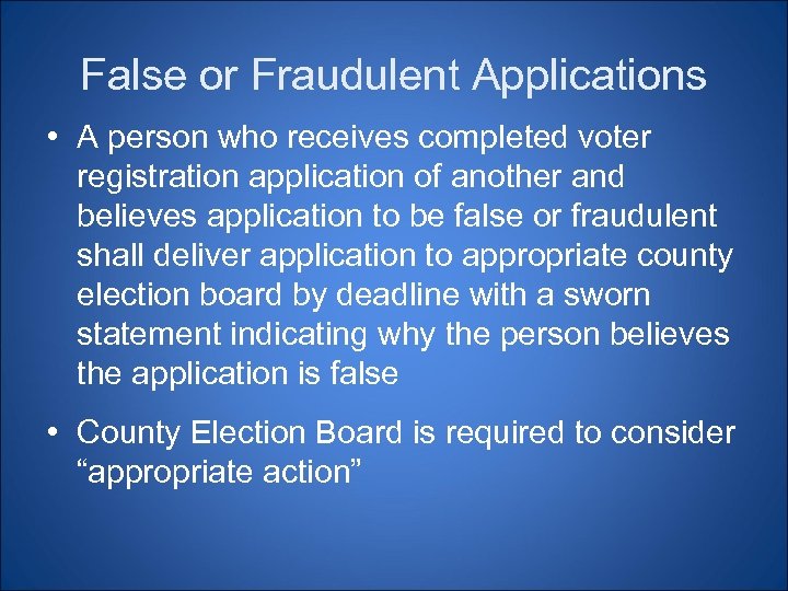 False or Fraudulent Applications • A person who receives completed voter registration application of