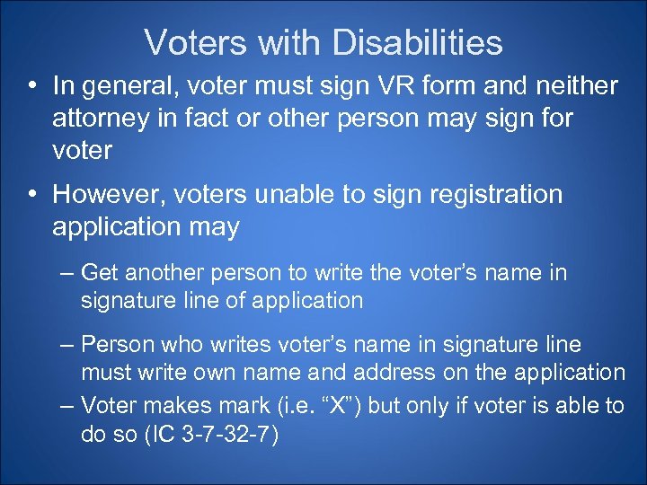 Voters with Disabilities • In general, voter must sign VR form and neither attorney