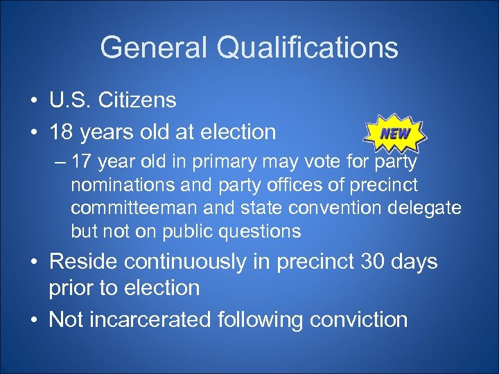 General Qualifications • U. S. Citizens • 18 years old at election – 17