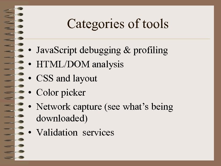 Categories of tools • • • Java. Script debugging & profiling HTML/DOM analysis CSS