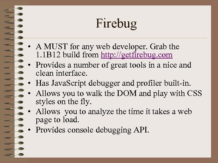 Firebug • A MUST for any web developer. Grab the 1. 1 B 12